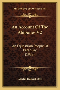 Paperback An Account Of The Abipones V2: An Equestrian People Of Paraguay (1822) Book