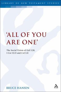 Hardcover 'All of You Are One': The Social Vision of Gal 3.28, 1 Cor 12.13 and Col 3.11 Book