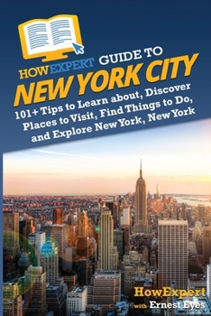 Paperback HowExpert Guide to New York City: 101+ Tips to Learn about, Discover Places to Visit, Find Things to Do, and Explore New York, New York Book