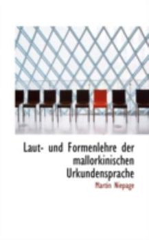 Paperback Laut- Und Formenlehre Der Mallorkinischen Urkundensprache [German] Book