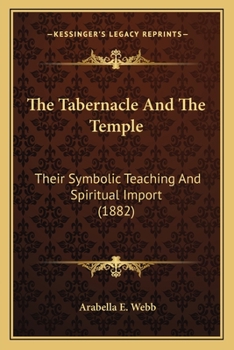 Paperback The Tabernacle And The Temple: Their Symbolic Teaching And Spiritual Import (1882) Book