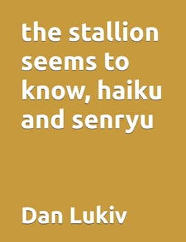 Paperback The stallion seems to know, haiku and senryu Book