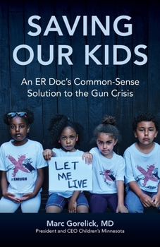 Paperback Saving Our Kids: An ER Doc's Common-Sense Solution to the Gun Crisis Book