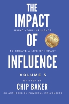 Paperback The Impact Of Influence Volume 5: Using Your Influence To Create A Life Of Impact Book