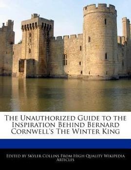 Paperback The Unauthorized Guide to the Inspiration Behind Bernard Cornwell's the Winter King Book