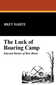 Paperback The Luck of Roaring Camp: Selected Stories of Bret Harte Book
