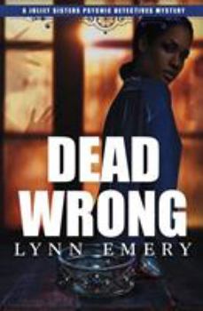 Dead Wrong - Book #3 of the Joliet Sisters Psychic Detectives Mystery
