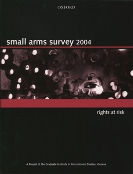 Paperback Small Arms Survey 2004: Rights at Risk Book
