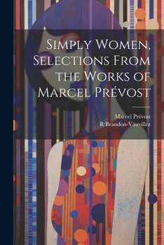 Paperback Simply Women, Selections From the Works of Marcel Prévost Book