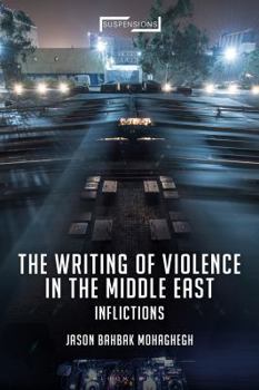 Hardcover The Writing of Violence in the Middle East: Inflictions Book