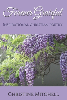 Paperback Forever Grateful: Inspirational Christian Poetry Book