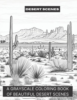 Paperback Desert Scenes: A Grayscale Coloring Book of Beautiful Desert Scenes Book