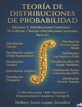 Teoría de Distribuciones de Probabilidad Volumen 2: Distribuciones Continuas de Uniforme y Normal a Distribuciones Avanzadas Parte 02 (Spanish Edition)