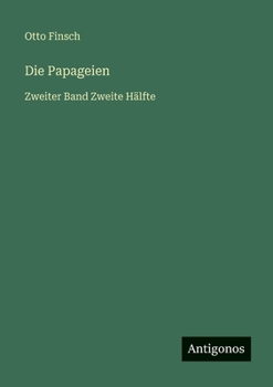 Die Papageien: Zweiter Band Zweite Hälfte
