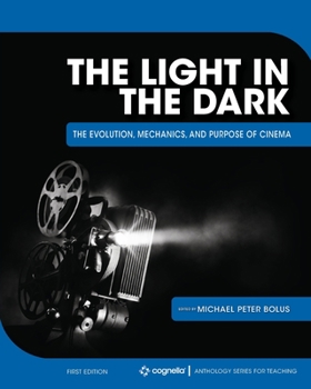 Paperback The Light in the Dark: The Evolution, Mechanics, and Purpose of Cinema Book