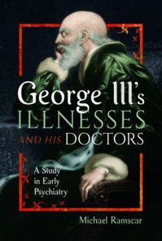 Hardcover George III's Illnesses and His Doctors: A Study in Early Psychiatry Book