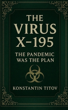 Paperback The Virus X-195: The Pandemic Was the Plan Book