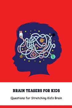 Paperback Brain Teasers for Kids: Questions for Stretching Kid's Brain: Challenging Book for Kids Book
