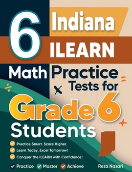 Paperback 6 Indiana ILEARN Math Practice Tests for Grade 6 Students: A Complete Guide to Building Math Mastery and Excelling on the Indiana ILEARN Test Book