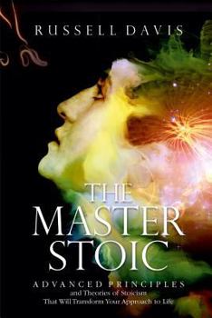 Paperback The Master Stoic: Advanced Principles and Theories of Stoicism That Will Transform Your Approach to Life Book