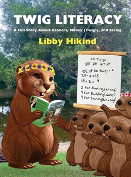 Twig Literacy: A Fun Story about Beavers, Money (Twigs), and Saving