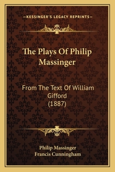 Paperback The Plays Of Philip Massinger: From The Text Of William Gifford (1887) Book