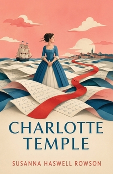 Charlotte Temple: A Tale of Seduction, Betrayal, and Abandonment