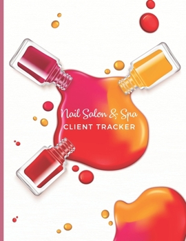 Nail Salon & Spa Client Tracker: Therapy Wellness & Beauty; Clientele Profile  Book; Customer Appointment Management System Log Book, Information ... & Organizer; For Salons, Nailspa, Beauticians