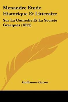 Paperback Menandre Etude Historique Et Litteraire: Sur La Comedie Et La Societe Grecques (1855) [French] Book