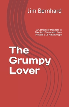 Paperback The Grumpy Lover: A Comedy of Manners Translated from Molière's Le Misanthrope Book