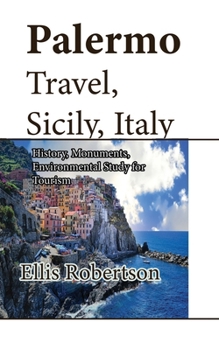 Paperback Palermo Travel, Sicily, Italy: History, Monuments, Environmental Study for Tourism Book