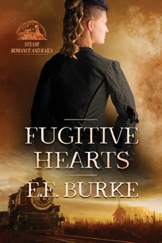Fugitive Hearts - Book #4 of the Steam! Romance and Rails