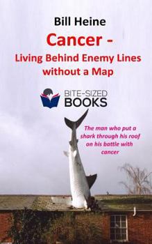 Cancer—Living Behind Enemy Lines without a Map - Book #7 of the Bite-Sized Lifestyle Books