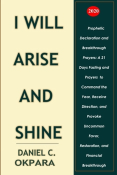Paperback Prophetic Declaration and Breakthrough Prayers For 2020: I Will Arise and Shine Book