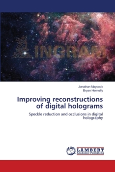 Improving reconstructions of digital holograms: Speckle reduction and occlusions in digital holography