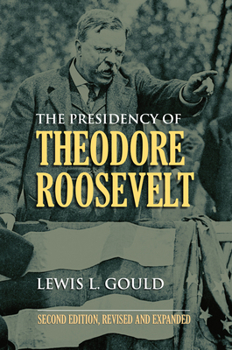 The Presidency of Theodore Roosevelt - Book  of the American Presidency Series