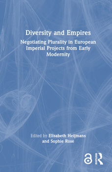 Hardcover Diversity and Empires: Negotiating Plurality in European Imperial Projects from Early Modernity Book