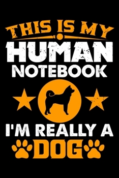 This Is My Human Notebook I'm Really a Dog: Lined Journal Notebook/Diary for Dog Lover | Best Gift Idea