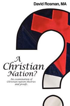 A Christian Nation?: An examination of Christian nation theories and proofs.