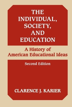 The Individual, Society, and Education: A HISTORY OF AMERICAN EDUCATIONAL IDEAS