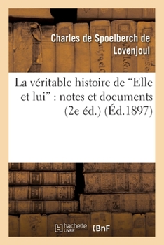 Paperback La Véritable Histoire de Elle Et Lui, Notes Et Documents. 2e Édition [French] Book