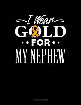 Paperback I Wear Gold for My Nephew: Two Column Ledger Book