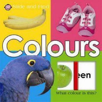 Hardcover Slide and Find Colours (Slide and Find) Book