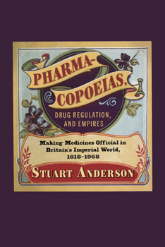 Paperback Pharmacopoeias, Drug Regulation, and Empires: Making Medicines Official in Britain's Imperial World, 1618-1968 Volume 10 Book