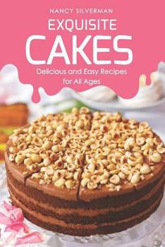 Paperback Exquisite Cakes: Delicious and Easy Recipes for All Ages Book