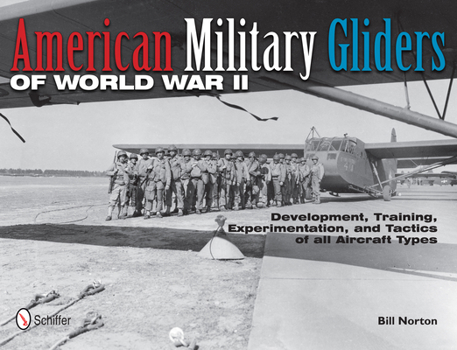 Hardcover American Military Gliders of World War II: Development, Training, Experimentation, and Tactics of All Aircraft Types Book
