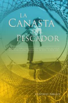 Paperback La Canasta del Pescador: Hábitos y Habilidades Fundamentales para alcanzar la excelencia como profesional de redes de mercadeo [Spanish] Book
