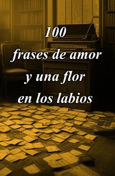 Paperback 100 Frases de Amor Y Una Flor En Los Labios [Spanish] Book