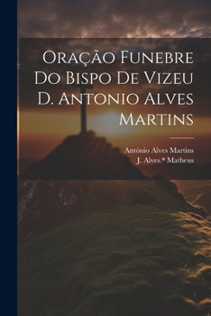 Paperback Oração funebre do bispo de Vizeu D. Antonio Alves Martins [Portuguese] Book