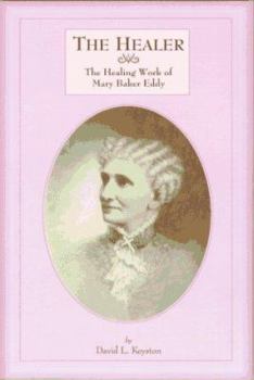 Paperback The Healer: The Healing Work of Mary Baker Eddy: Christian Healing Work Through Prayer ... Book